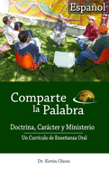 Comparte la Palabra: Doctrina, Carcter y Ministerio: Un Curriculo de Enseanza Oral