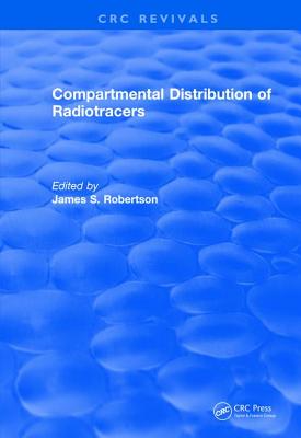 Compartmental Distribution of Radiotracers - Robertson, James S (Editor)