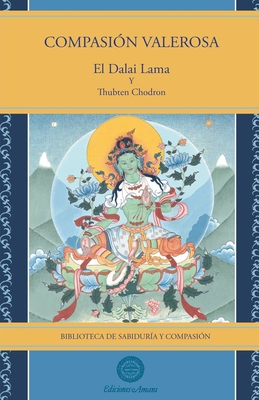 Compasi?n valerosa - Lama, Su Santidad El Dalai, and Chodron, Thubten