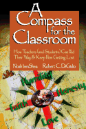 Compass for the Classroom: How Teachers (and Students) Can Find Their Way & Keep from Getting Lost
