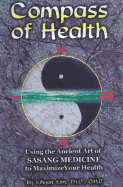 Compass of Health: Using the Ancient Art of Sasang Medicine to Maximize Your Health - Kim, Kihyon, and Kim, Joseph K