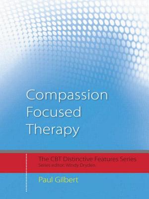 Compassion Focused Therapy: Distinctive Features - Gilbert, Paul, Professor, PhD