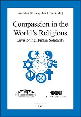 Compassion in the World's Religions: Envisioning Human Solidarity - Balslev, Anindita (Editor), and Evers, Dirk (Editor)