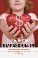 Compassion, Inc.: How Corporate America Blurs the Line Between What We Buy, Who We are, and Those We Help