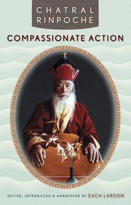 Compassionate Action - Chatral Rinpoche, and Larson, Zach (Editor)