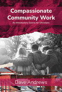 Compassionate Community Work: An Introductory Course for Christians
