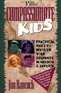 Compassionate Kids: Practical Ways to Involve Your Students in Mission and Service