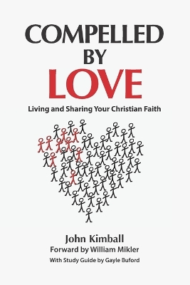Compelled By Love: Living and Sharing Your Christian Faith - Buford, Gayle (Contributions by), and Mikler, William (Foreword by), and Kimball, John