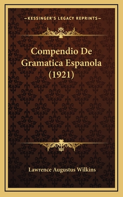 Compendio de Gramatica Espanola (1921) - Wilkins, Lawrence Augustus