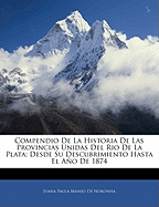 Compendio de la Historia de Las Provincias Unidas del Rio de la Plata: Desde Su Descubrimiento Hasta El Ao de 1874