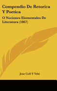Compendio De Retorica Y Poetica: O Nociones Elementales De Literatura (1867)