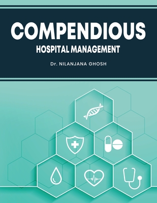 Compendious Hospital Management - Ghosh, Nilanjana, Dr.