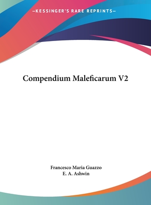 Compendium Maleficarum V2 - Guazzo, Francesco Maria, and Ashwin, E a