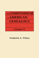 Compendium of American Genealogy: First Families of America. a Genealogical Encyclopedia of the United States. in Seven Volumes. Volume VI (1937)