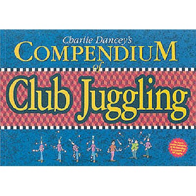 Compendium of Club Juggling - Dancey, Charlie