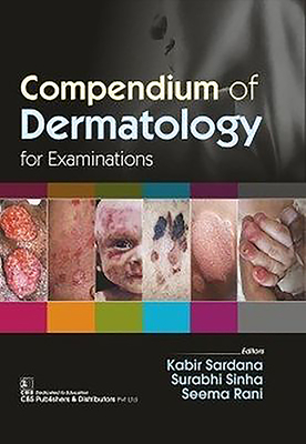 Compendium of Dermatology: For Examinations - Sardana, Kabir, and Sinha, Surabhi, and Rani, Seema