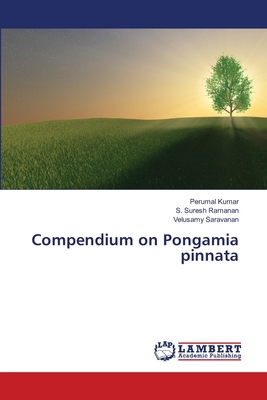 Compendium on Pongamia pinnata - Kumar, Perumal, and Suresh Ramanan, S, and Saravanan, Velusamy