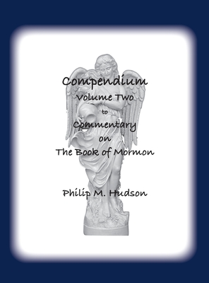 Compendium Volume Two: to Commentary on The Book of Mormon - Hudson, Philip M