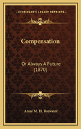 Compensation: Or Always a Future (1870)