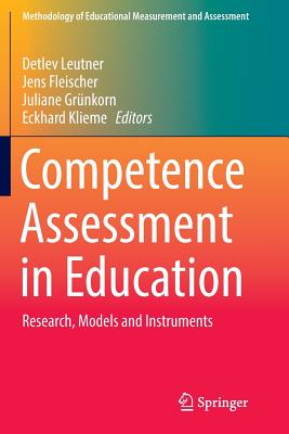 Competence Assessment in Education: Research, Models and Instruments - Leutner, Detlev (Editor), and Fleischer, Jens (Editor), and Grnkorn, Juliane (Editor)