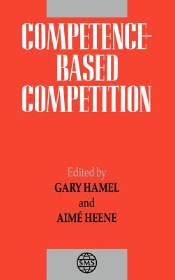 Competence-Based Competition - Hamel, Gary (Editor), and Heene, Aim (Editor)