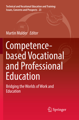 Competence-Based Vocational and Professional Education: Bridging the Worlds of Work and Education - Mulder, Martin (Editor)