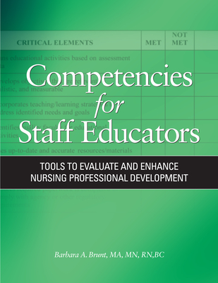 Competencies for Staff Educators: Tools to Evaluate and Enhance Nursing Professional Development - Brunt, Barbara, and Aucoin, Julia