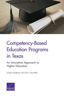 Competency-Based Education Programs in Texas: An Innovative Approach to Higher Education - Daugherty, Lindsay, and Davis, Van L, and Miller, Trey