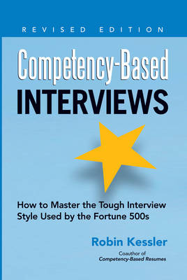 Competency-based Interviews: How to Master the Tough Interview Style Used by the Fortune 500s - Kessler, Robin