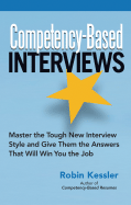 Competency-Based Interviews: Master the Tough New Interview Style and Give Them the Answers That Will Win You the Job by Kessler, Robin