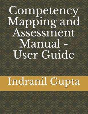 Competency Mapping and Assessment Manual - User Guide - Gupta, Indranil