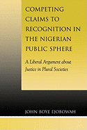 Competing Claims to Recognition in the Nigerian Public Sphere: A Liberal Argument about Justice in Plural Societies