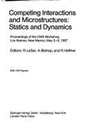 Competing Interactions and Microstructures: Statics and Dynamics: Proceedings of the CMS Workshop, Los Alamos, New Mexico, May 5 8, 1987