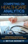 Competing On Healthcare Analytics: The Foundational Approach to Population Health Analytics