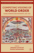 Competing Visions of World Order: Global Moments and Movements, 1880s-1930s