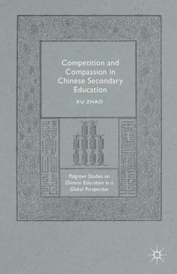 Competition and Compassion in Chinese Secondary Education - Zhao, Xu