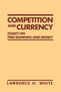 Competition and Currency: Essays on Free Banking and Money