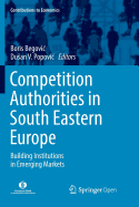 Competition Authorities in South Eastern Europe: Building Institutions in Emerging Markets