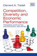 Competition, Diversity and Economic Performance: Processes, Complexities and Ecological Similarities - Tisdell, Clement A