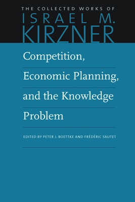 Competition, Economic Planning & the Knowledge Problem - Kirzner, Israel M, and Boettke, Peter, and Sautet, Frdric