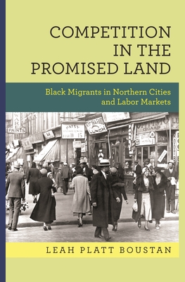 Competition in the Promised Land: Black Migrants in Northern Cities and Labor Markets - Boustan, Leah Platt