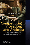 Competition, Innovation, and Antitrust: A Theory of Market Leaders and Its Policy Implications