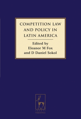 Competition Law and Policy in Latin America - Fox, Eleanor (Editor), and Sokol, Daniel (Editor)