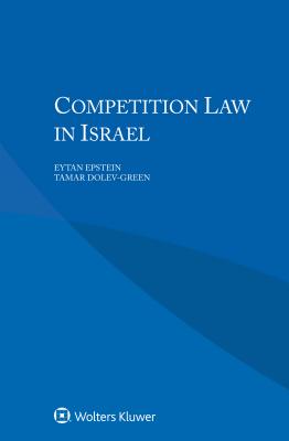 Competition Law in Israel - Epstein, Eytan, and Dolev-Green, Tamar