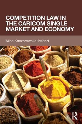 Competition Law in the CARICOM Single Market and Economy - Kaczorowska-Ireland, Alina