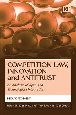 Competition Law, Innovation and Antitrust: An Analysis of Tying and Technological Integration - Schmidt, Hedvig