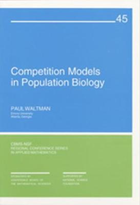 Competition Models in Population Biology - Waltman, Paul