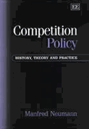 Competition Policy: History, Theory and Practice - Neumann, Manfred