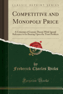 Competitive and Monopoly Price: A Criticism of Current Theory with Special Reference to Its Bearing Upon the Trust Problem (Classic Reprint)