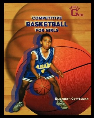 Competitive Basketball for Girls - Gettelman, Elizabeth